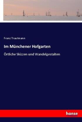 Trautmann | Im Münchener Hofgarten | Buch | 978-3-7436-0241-0 | www.sack.de