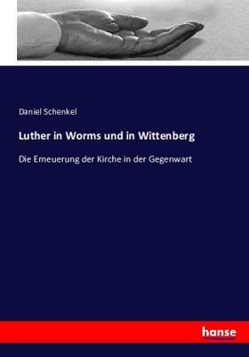 Schenkel |  Luther in Worms und in Wittenberg | Buch |  Sack Fachmedien