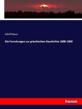 Bauer |  Die Forschungen zur griechischen Geschichte 1888-1898 | Buch |  Sack Fachmedien
