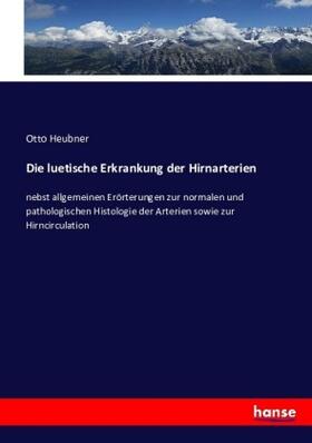 Heubner | Die luetische Erkrankung der Hirnarterien | Buch | 978-3-7436-0926-6 | sack.de