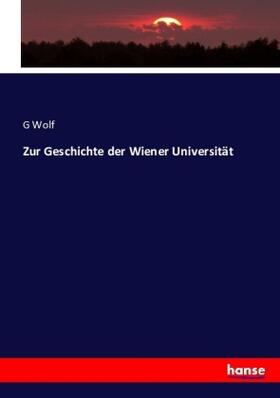 Wolf |  Zur Geschichte der Wiener Universität | Buch |  Sack Fachmedien