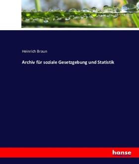 Braun | Archiv für soziale Gesetzgebung und Statistik | Buch | 978-3-7436-1317-1 | sack.de