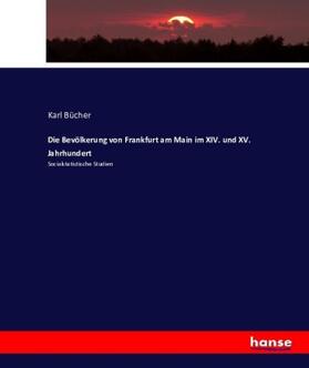 Bücher |  Die Bevölkerung von Frankfurt am Main im XIV. und XV. Jahrhundert | Buch |  Sack Fachmedien