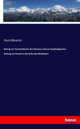 Albrecht |  Beitrag zur Torsionstheorie des Humerus und zur morphologischen Stellung der Patella in der Reihe der Wirbeltiere | Buch |  Sack Fachmedien