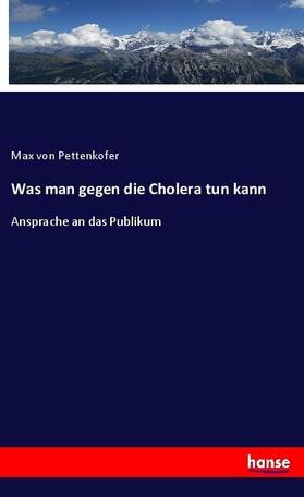 Pettenkofer |  Was man gegen die Cholera tun kann | Buch |  Sack Fachmedien