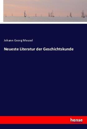 Meusel |  Neueste Literatur der Geschichtskunde | Buch |  Sack Fachmedien