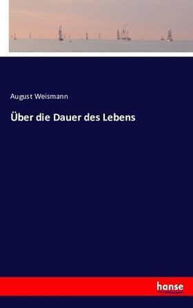 Weismann |  Über die Dauer des Lebens | Buch |  Sack Fachmedien