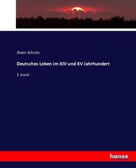 Schultz |  Deutsches Leben im XIV und XV Jahrhundert | Buch |  Sack Fachmedien
