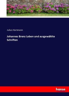 Hartmann |  Johannes Brenz Leben und ausgewählte Schriften | Buch |  Sack Fachmedien