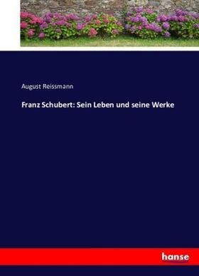 Reissmann |  Franz Schubert: Sein Leben und seine Werke | Buch |  Sack Fachmedien