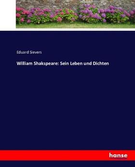 Sievers |  William Shakspeare: Sein Leben und Dichten | Buch |  Sack Fachmedien