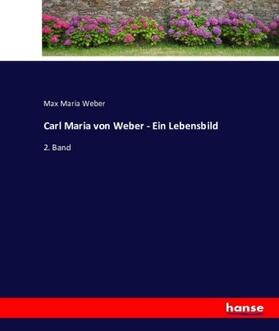 Weber | Carl Maria von Weber - Ein Lebensbild | Buch | 978-3-7436-2129-9 | sack.de