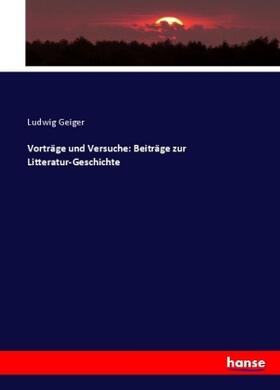Geiger |  Vorträge und Versuche: Beiträge zur Litteratur-Geschichte | Buch |  Sack Fachmedien