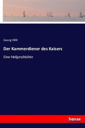 Hiltl |  Der Kammerdiener des Kaisers | Buch |  Sack Fachmedien