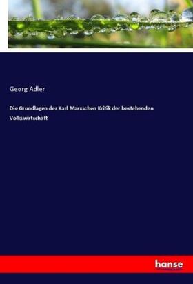 Adler | Die Grundlagen der Karl Marxschen Kritik der bestehenden Volkswirtschaft | Buch | 978-3-7436-3120-5 | sack.de