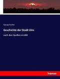 Fischer |  Geschichte der Stadt Ulm | Buch |  Sack Fachmedien