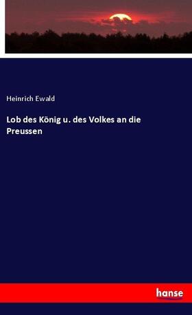 Ewald |  Lob des König u. des Volkes an die Preussen | Buch |  Sack Fachmedien