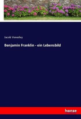Venedey |  Benjamin Franklin - ein Lebensbild | Buch |  Sack Fachmedien