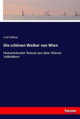 Haffner |  Die schönen Weiber von Wien | Buch |  Sack Fachmedien