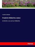 Hölderlin |  Friedrich Hölderlins Leben | Buch |  Sack Fachmedien