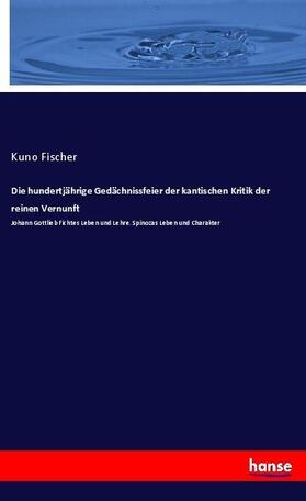 Fischer |  Die hundertjährige Gedächnissfeier der kantischen Kritik der reinen Vernunft | Buch |  Sack Fachmedien