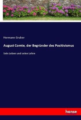 Gruber |  August Comte, der Begründer des Positivismus | Buch |  Sack Fachmedien
