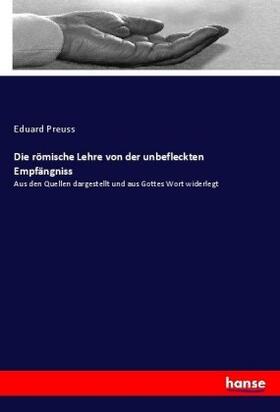 Preuss |  Die römische Lehre von der unbefleckten Empfängniss | Buch |  Sack Fachmedien
