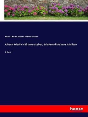 Böhmer / Janssen |  Johann Friedrich Böhmers Leben, Briefe und kleinere Schriften | Buch |  Sack Fachmedien