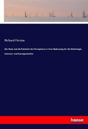 Förster |  Der Raub und die Rückkehr der Persephone in ihrer Bedeutung für die Mythologie, Literatur- und Kunstgeschichte | Buch |  Sack Fachmedien