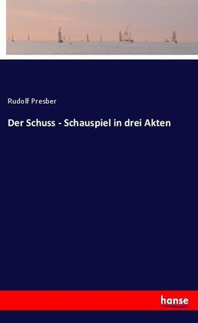 Presber |  Der Schuss - Schauspiel in drei Akten | Buch |  Sack Fachmedien