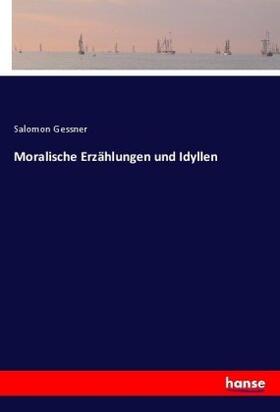 Gessner |  Moralische Erzählungen und Idyllen | Buch |  Sack Fachmedien