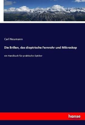 Neumann |  Die Brillen, das dioptrische Fernrohr und Mikroskop | Buch |  Sack Fachmedien