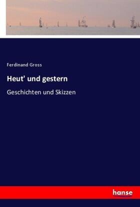Gross | Heut' und gestern | Buch | 978-3-7436-5746-5 | sack.de