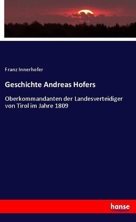 Innerhofer |  Geschichte Andreas Hofers | Buch |  Sack Fachmedien