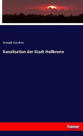 Gordon |  Kanalisation der Stadt Heilbronn | Buch |  Sack Fachmedien