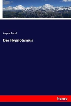 Forel |  Der Hypnotismus | Buch |  Sack Fachmedien