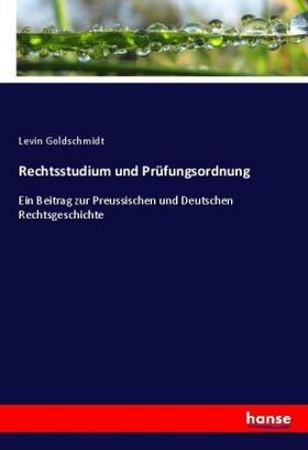 Goldschmidt |  Rechtsstudium und Prüfungsordnung | Buch |  Sack Fachmedien