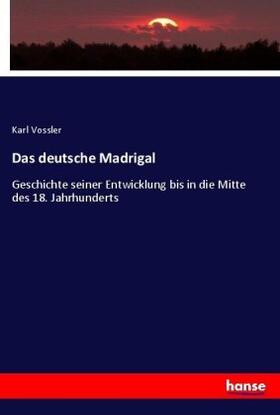 Vossler |  Das deutsche Madrigal | Buch |  Sack Fachmedien