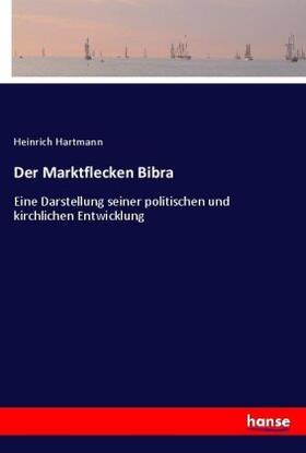 Hartmann |  Der Marktflecken Bibra | Buch |  Sack Fachmedien