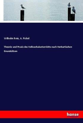 Rein / Pickel |  Theorie und Praxis des Volksschulunterrichts nach Herbartischen Grundsätzen | Buch |  Sack Fachmedien