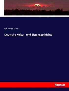 Scherr |  Deutsche Kultur- und Sittengeschichte | Buch |  Sack Fachmedien