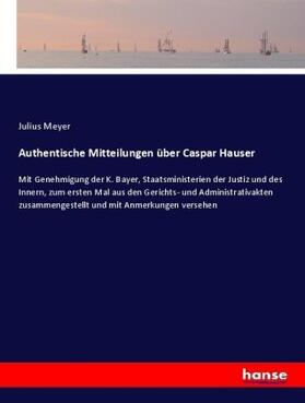 Meyer |  Authentische Mitteilungen über Caspar Hauser | Buch |  Sack Fachmedien