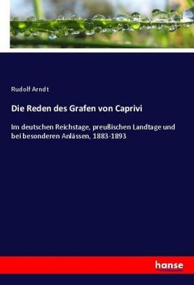 Arndt | Die Reden des Grafen von Caprivi | Buch | 978-3-7436-7724-1 | sack.de