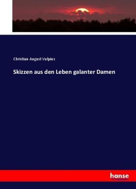 Vulpius |  Skizzen aus den Leben galanter Damen | Buch |  Sack Fachmedien