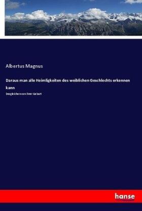 Magnus |  Daraus man alle Heimligkeiten des weiblichen Geschlechts erkennen kann | Buch |  Sack Fachmedien