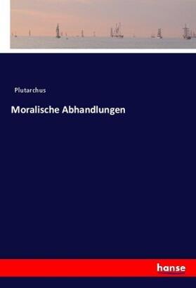 Plutarchus |  Moralische Abhandlungen | Buch |  Sack Fachmedien