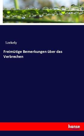 Szekely |  Freimütige Bemerkungen über das Verbrechen | Buch |  Sack Fachmedien