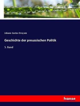 Droysen |  Geschichte der preussischen Politik | Buch |  Sack Fachmedien
