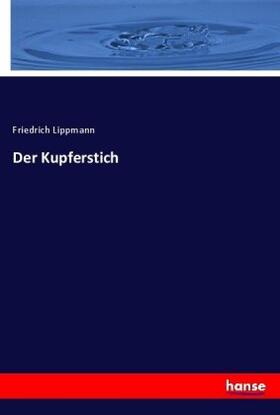 Lippmann |  Der Kupferstich | Buch |  Sack Fachmedien