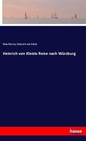 Morris / Kleist |  Heinrich von Kleists Reise nach Würzburg | Buch |  Sack Fachmedien